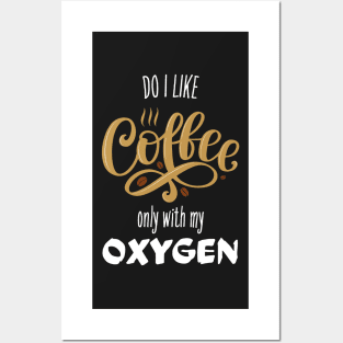 Do I Like Coffee? Only With My Oxygen Posters and Art